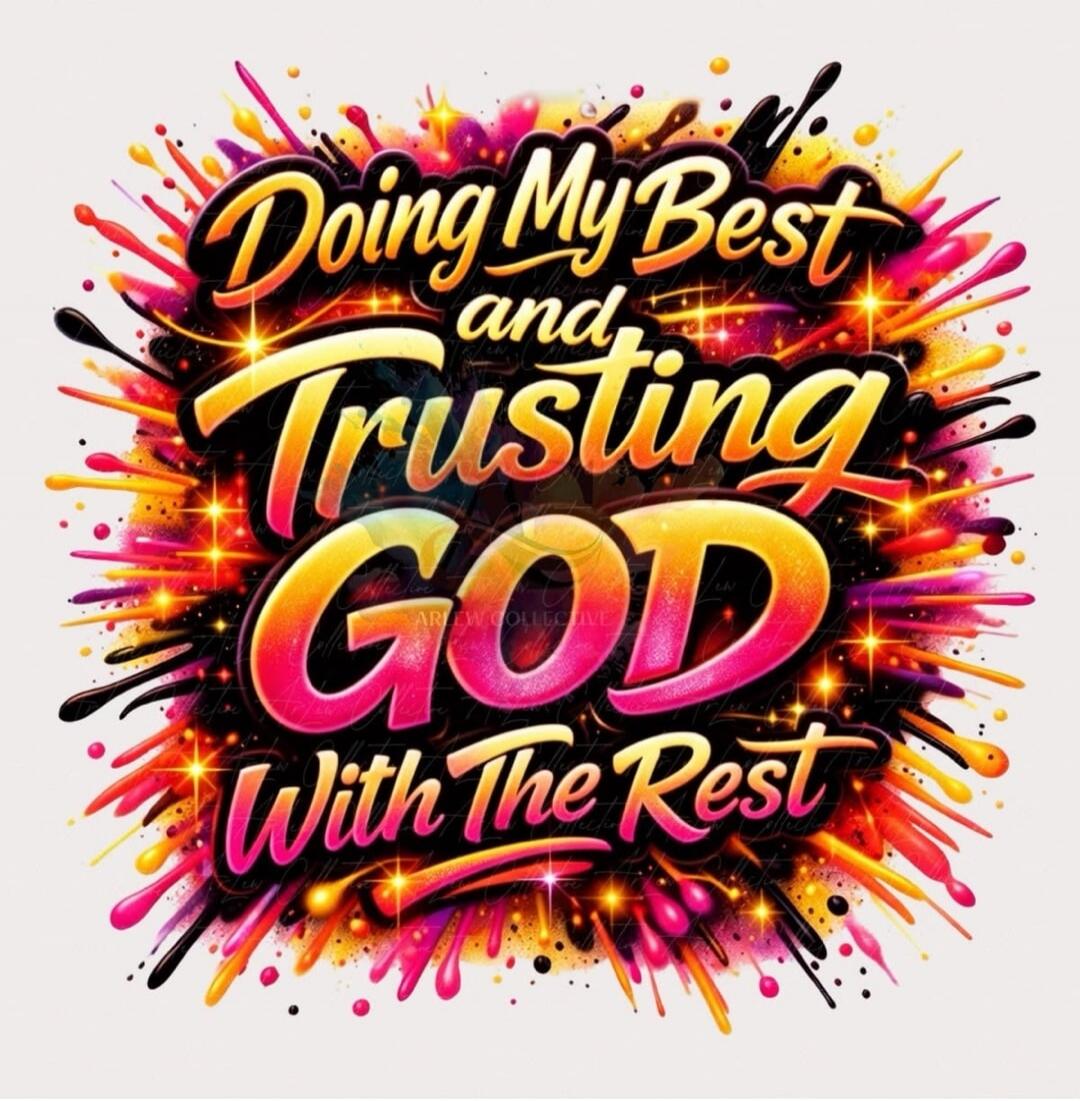 Doing My Best and Trusting GOD With The Rest