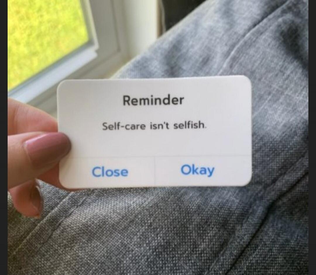 Reminder Self-care isn't selfish. Close Okay