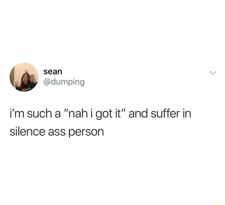 sean dumping im such a nahi got it and suffer in silence ass person