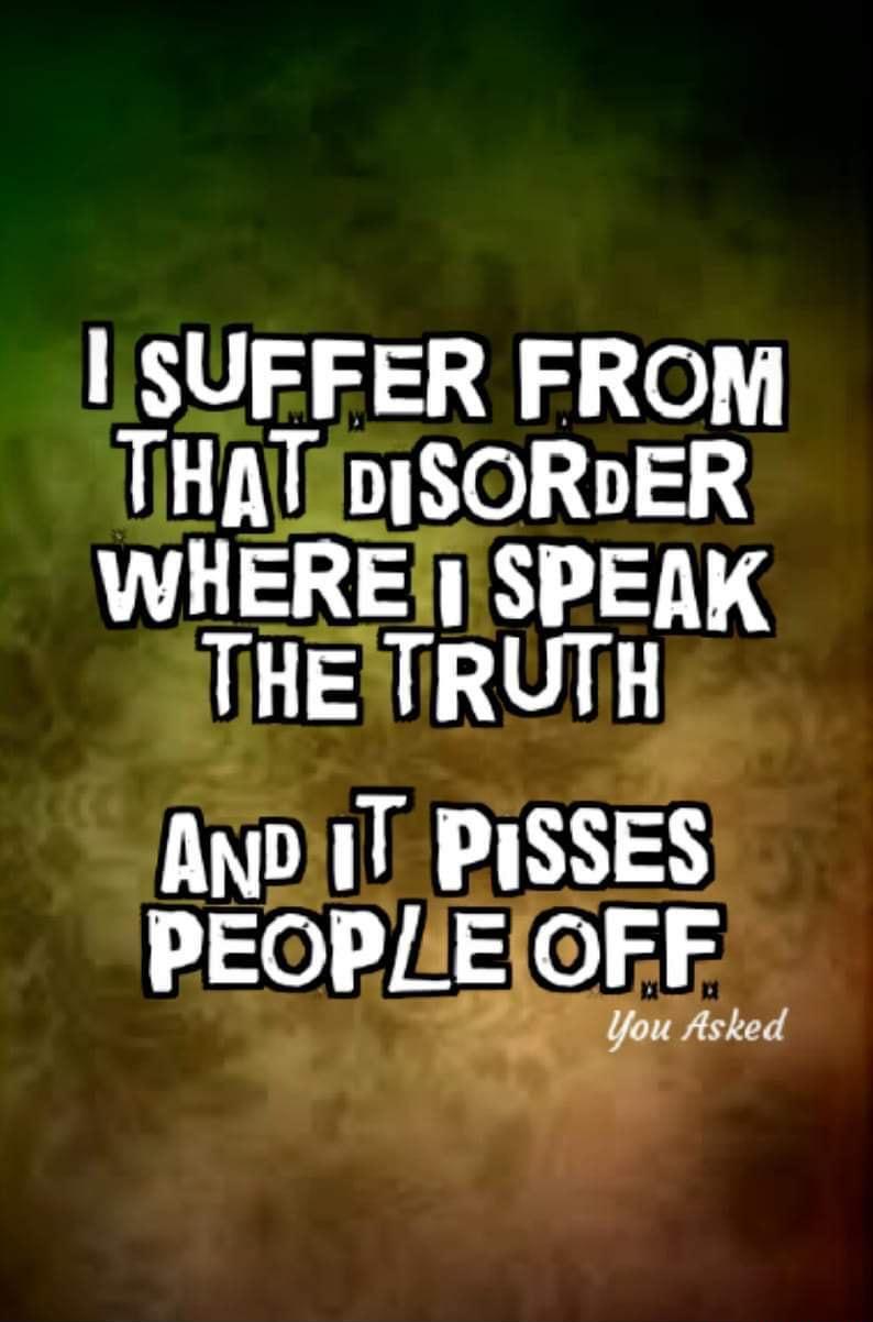 NV S 358 30 THAT DISORDER WHEREtI SPEAK THETRUTH AnDIT PISSES PEOPLE GFF 7 You Asked