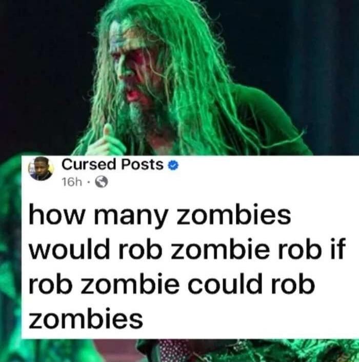 how many zombies would rob zombie rob if rob zombie could rob zombies