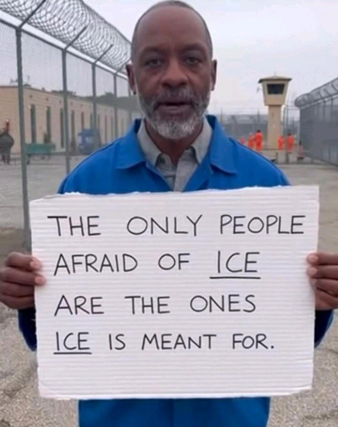 THE ONLY PEOPLE AFRAID OF ICE ARE THE ONES ICE IS MEANT FOR.