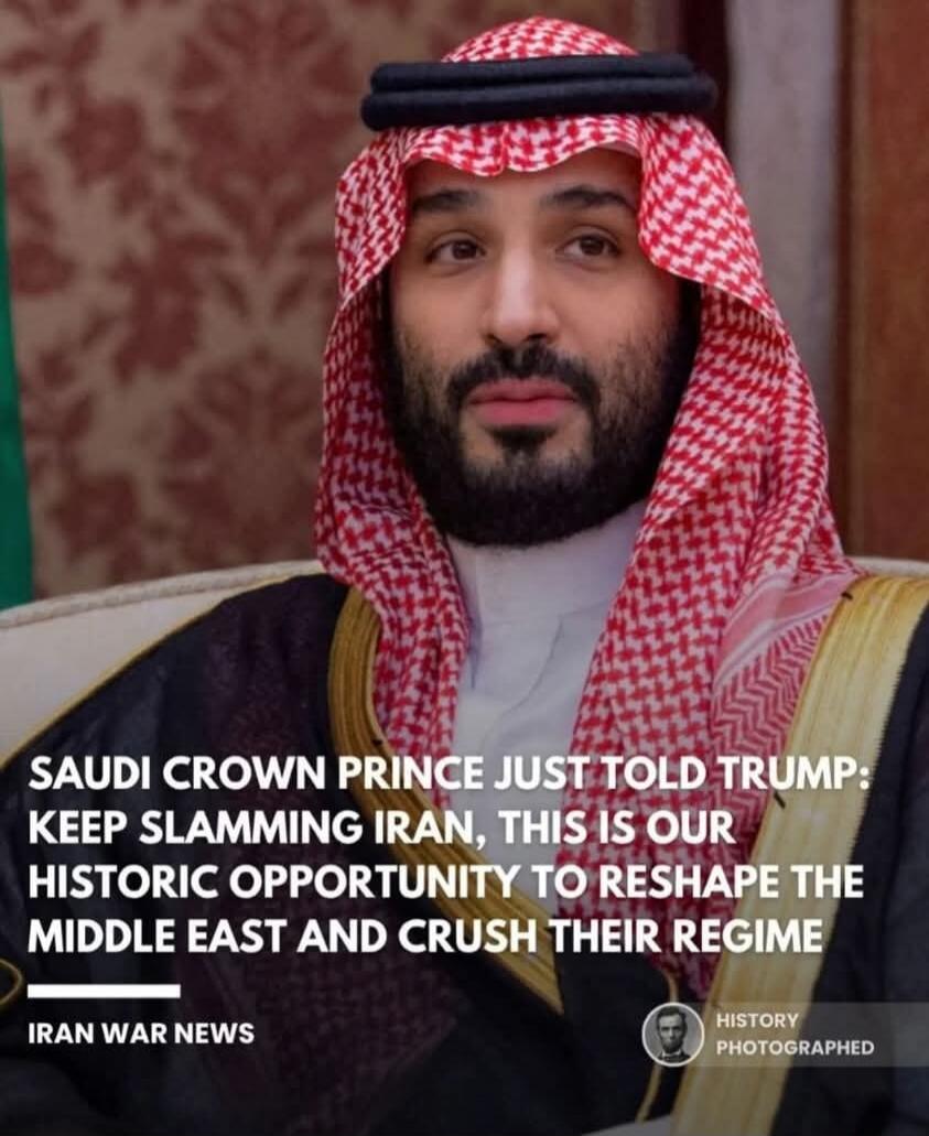 Saudi Crown Prince just told Trump: Keep slamming Iran, this is our historic opportunity to reshape the Middle East and crush their regime. Iran War News. History Photographed.