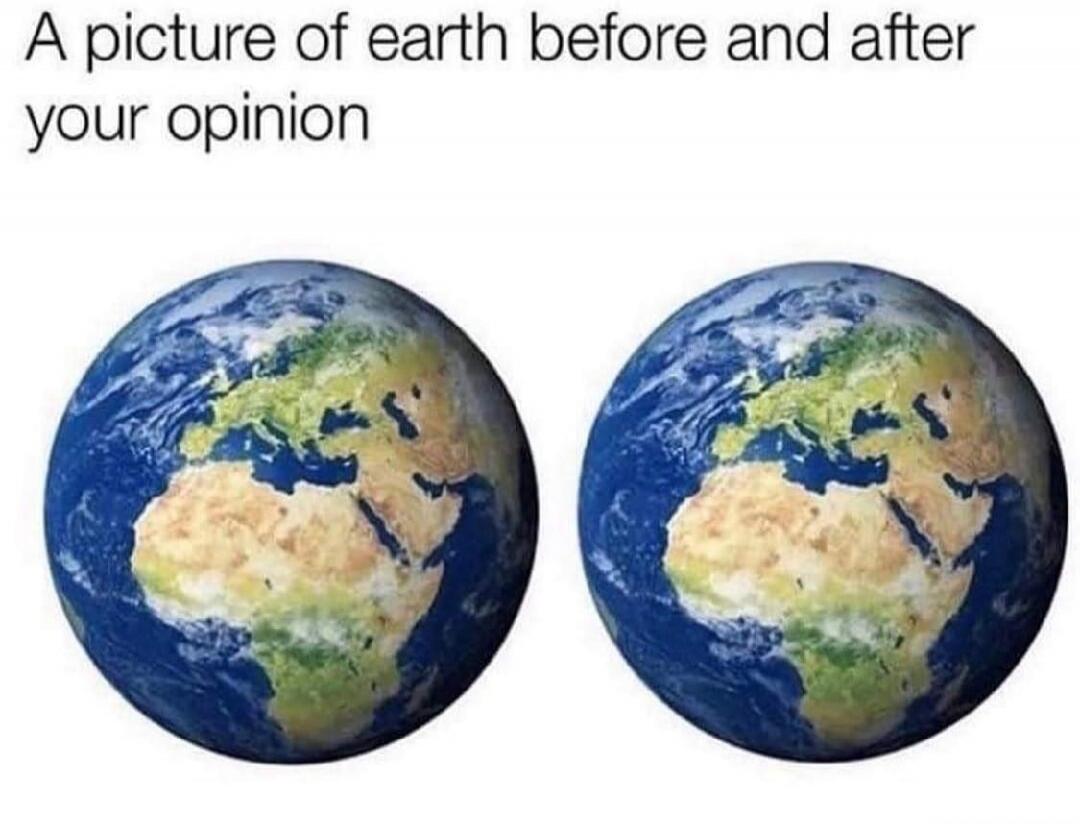 A picture of earth before and after your opinion