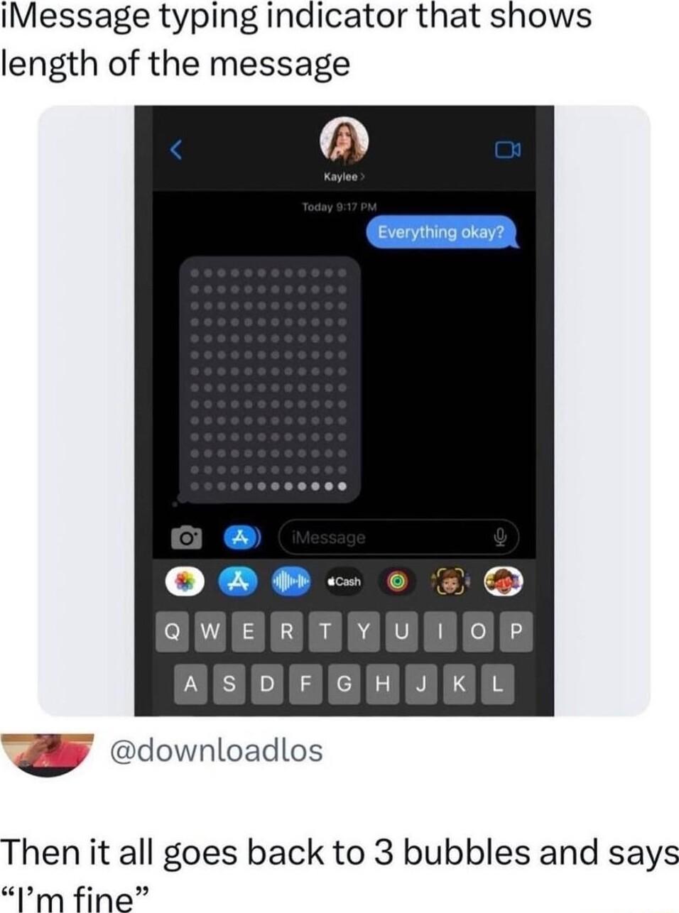 IMessage typing indicator that shows length of the message o ol wElR 06 4l S B E K downloadlos Then it all goes back to 3 bubbles and says Im fine