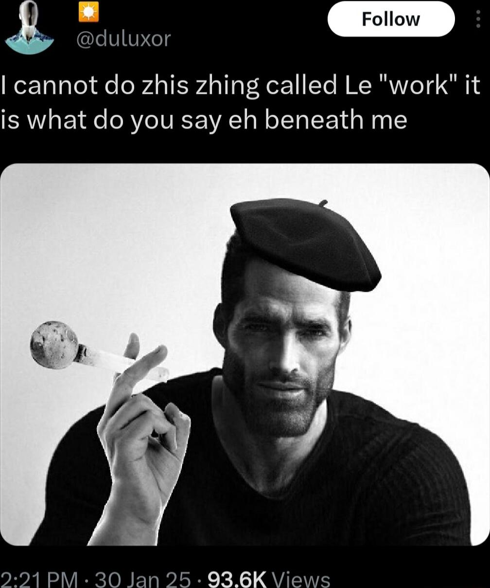 g A o1 Follow cannot do zhis zhing called Le work it is what do you say eh beneath me