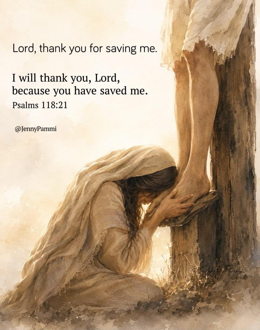Lord, thank you for saving me. I will thank you, Lord, because you have saved me. Psalms 118:21