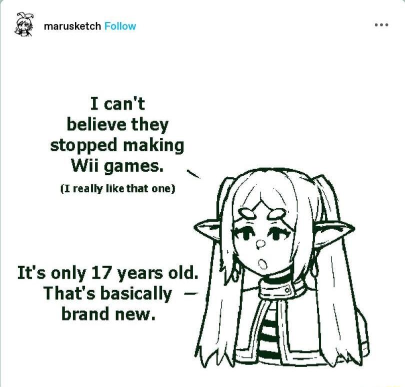 Icant believe they stopped making Wii games I really like that one Its only 17 years old Thats basically brand new