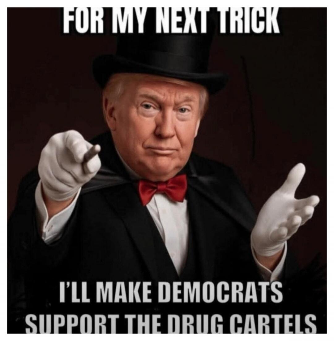 FOR MY NEXT TRICK I'LL MAKE DEMOCRATS SUPPORT THE DRUG CARTELS