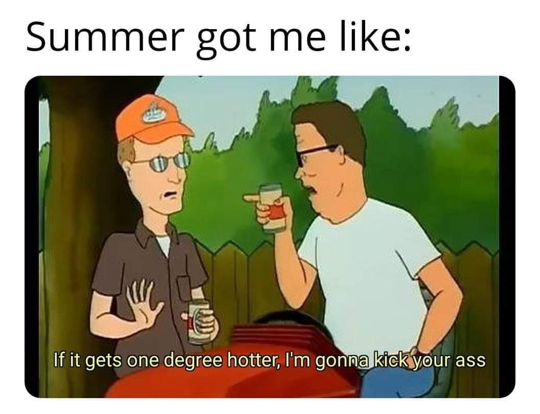 Summer got me like If it gets one degree hotter Im gonma kieli_ffur ass