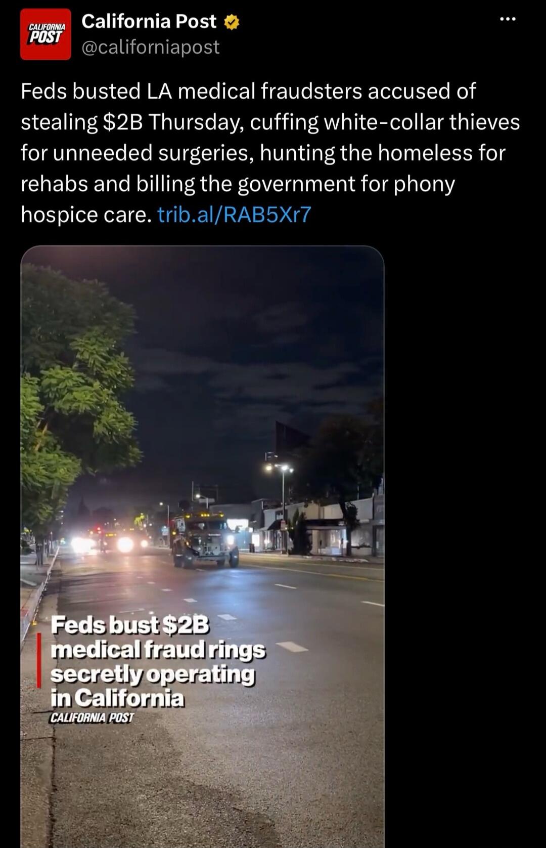 California Post Feds busted LA medical fraudsters accused of stealing $2B Thursday, cuffing white-collar thieves for unneeded surgeries, hunting the homeless for rehabs and billing the government for phony hospice care. Feds bust $2B medical fraud rings secretly operating in California. CALIFORNIA POST