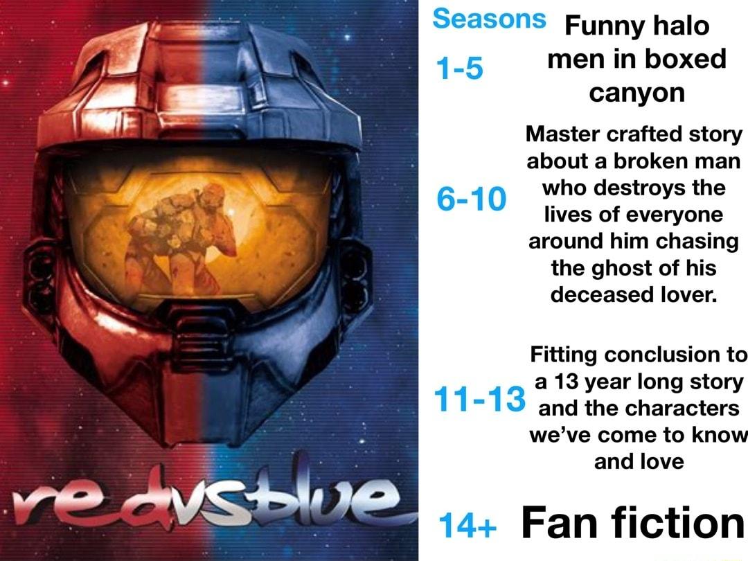 Funny halo men in boxed canyon Master crafted story about a broken man who destroys the lives of everyone around him chasing the ghost of his deceased lover Fitting conclusion to 4 a13yearlong story 2 and the characters weve come to kno and love 14 Fan fiction