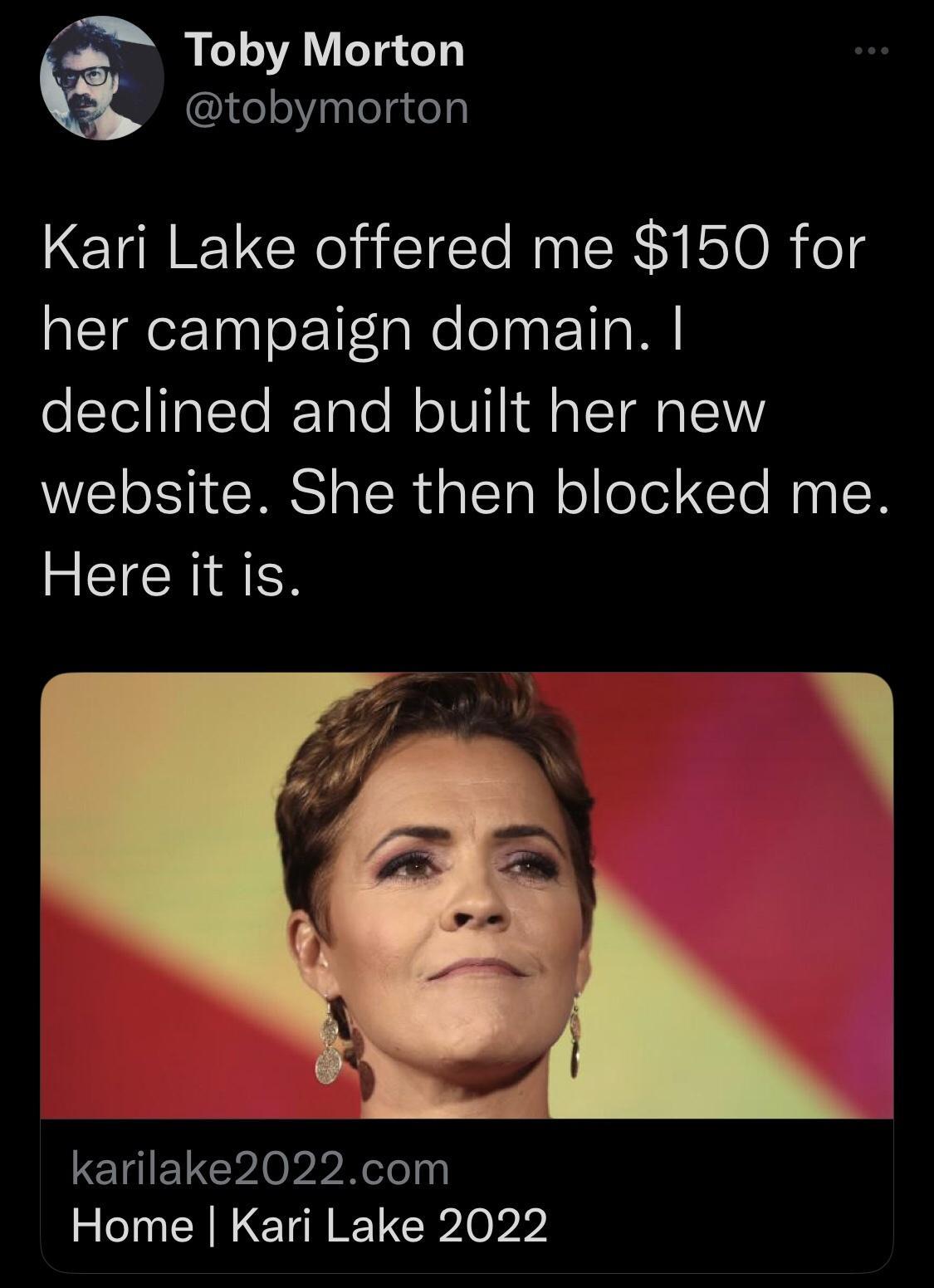 Toby Morton l 7y lelgtel Kari Lake offered me 150 for NEIEeEINIE l ReeInET M olYelalTe RToTo Mo T 1 O TR oY website She then blocked me RCICHIAN karilake2022com Home Kari Lake 2022