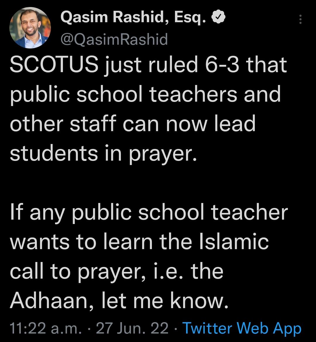 4 Qasim Rashid Esq QasimRashid SCOTUS just ruled 6 3 that o10oeXTel pleTe RiF Tel o FTole other staff can now lead students in prayer 10 A oIV ol eXTelpTeTo R Y Tel o ITg WEIER N LT R p SN E ol e call to prayer ie the Adhaan let me know 1122 am 27 Jun 22 Twitter Web App