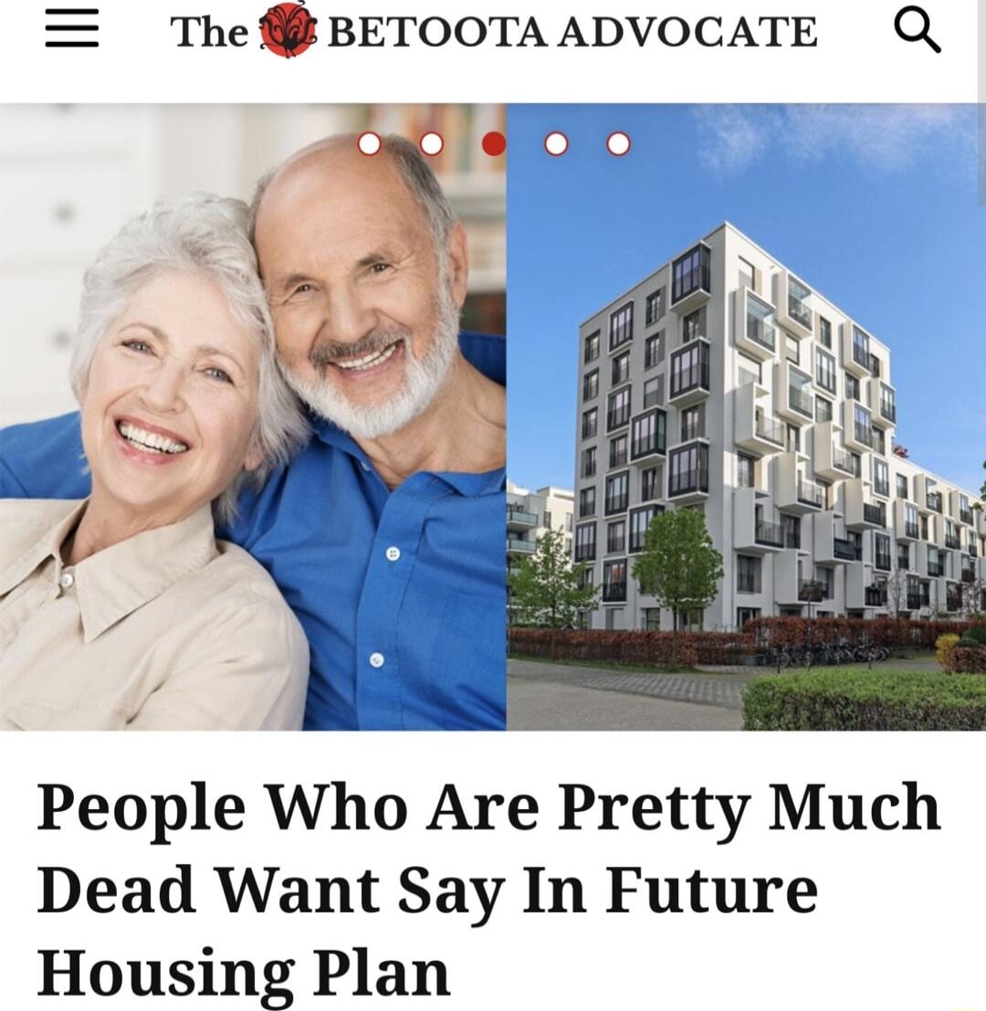 The BETOOTAADVOCATE Q v People Who Are Pretty Much Dead Want Say In Future Housing Plan