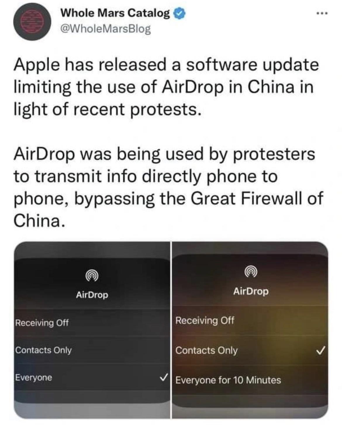 Whole Mars Catalog Who log Apple has released a software update limiting the use of AirDrop in China in light of recent protests AirDrop was being used by protesters to transmit info directly phone to phone bypassing the Great Firewall of China AirDrop Alcbron o Off ing Off