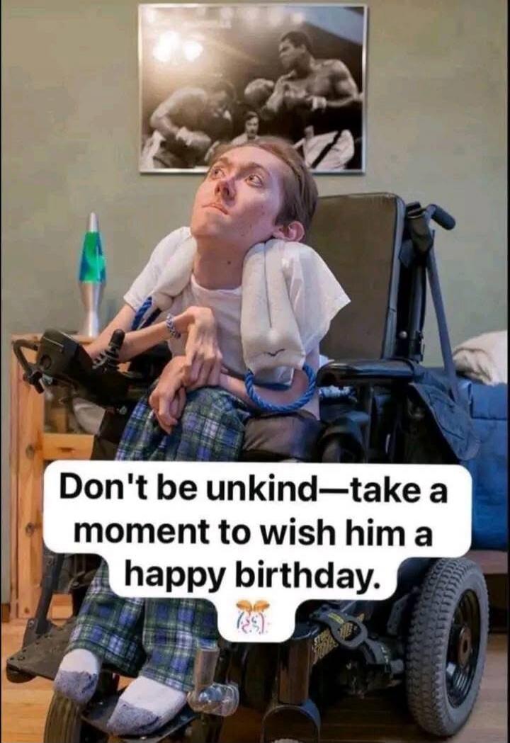 Don't be unkind—take a moment to wish him a happy birthday.