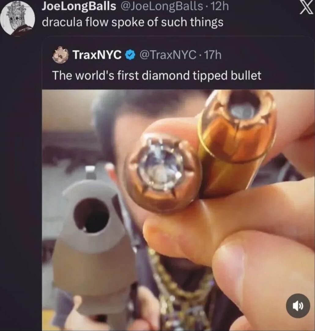 dracula flow spoke of such things
The world's first diamond tipped bullet