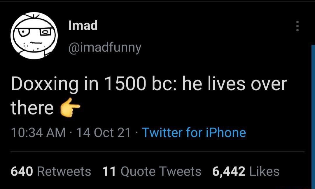 mad Il ivaln Doxxing in 1500 bc he lives over GWECE 1034 AM 14 Oct 21 Twitter for iPhone 640 Retweets 11 Quote Tweets 6442 Likes