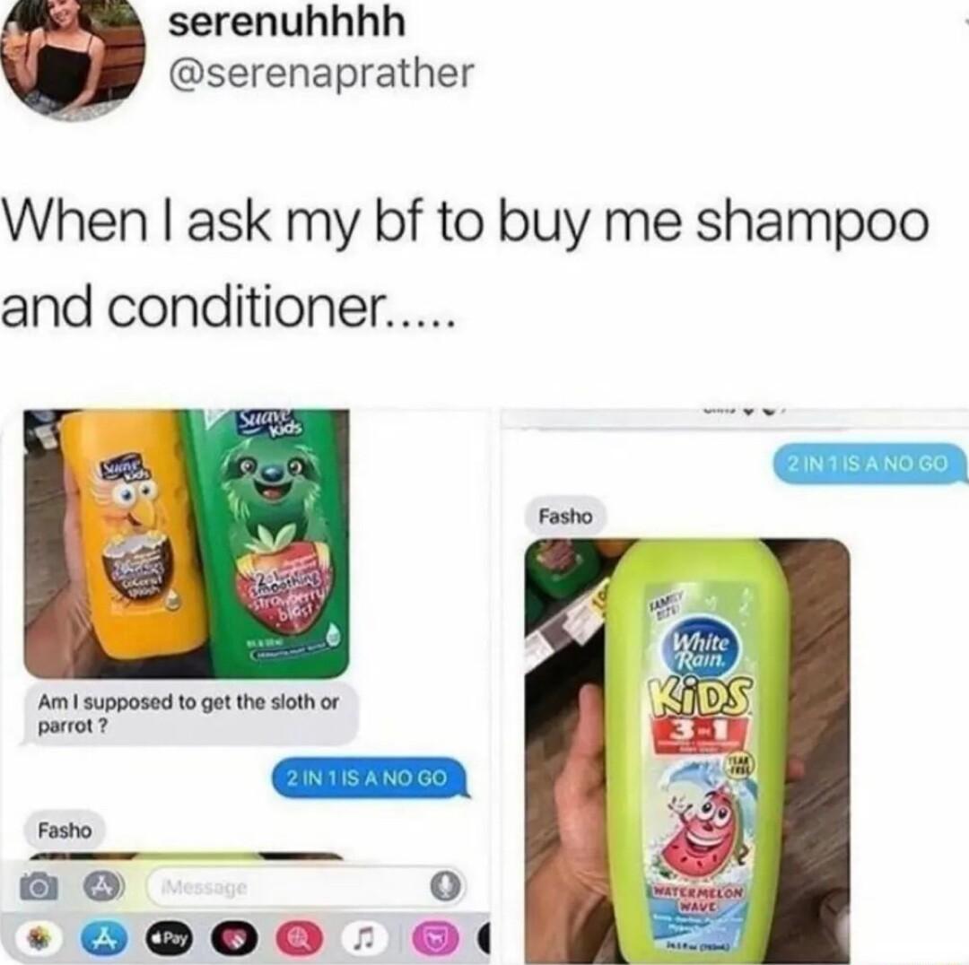 serenuhhhh serenaprather When ask my bf to buy me shampoo and conditioner