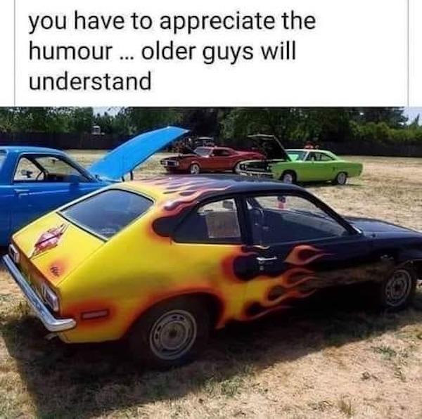 you have to appreciate t humour older guys will understand