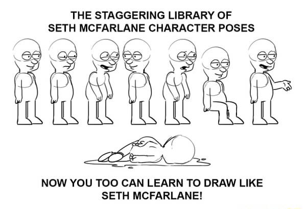 THE STAGGERING LIBRARY OF SETH MCFARLANE CHARACTER POSES e 2 NOW YOU TOO CAN LEARN TO DRAW LIKE SETH MCFARLANE
