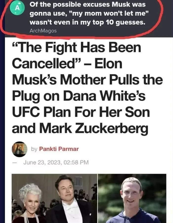 i Of the possible excuses Musk was gonna use my mom wont let me CORURL VAT R F TTEEETEN The Fight Has Been Cancelled Elon Musks Mother Pulls the Plug on Dana Whites UFC Plan For Her Son and Mark Zuckerberg Pankti Parmar