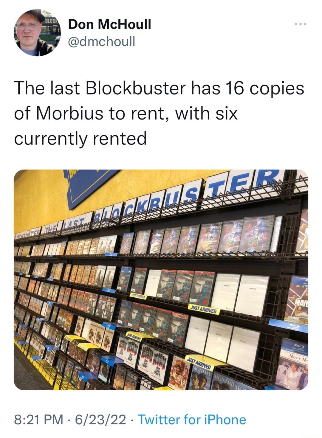 as Don McHoull dmchoull The last Blockbuster has 16 copies of Morbius to rent with six currently rented 821 PM 62322 Twitter for iPhone