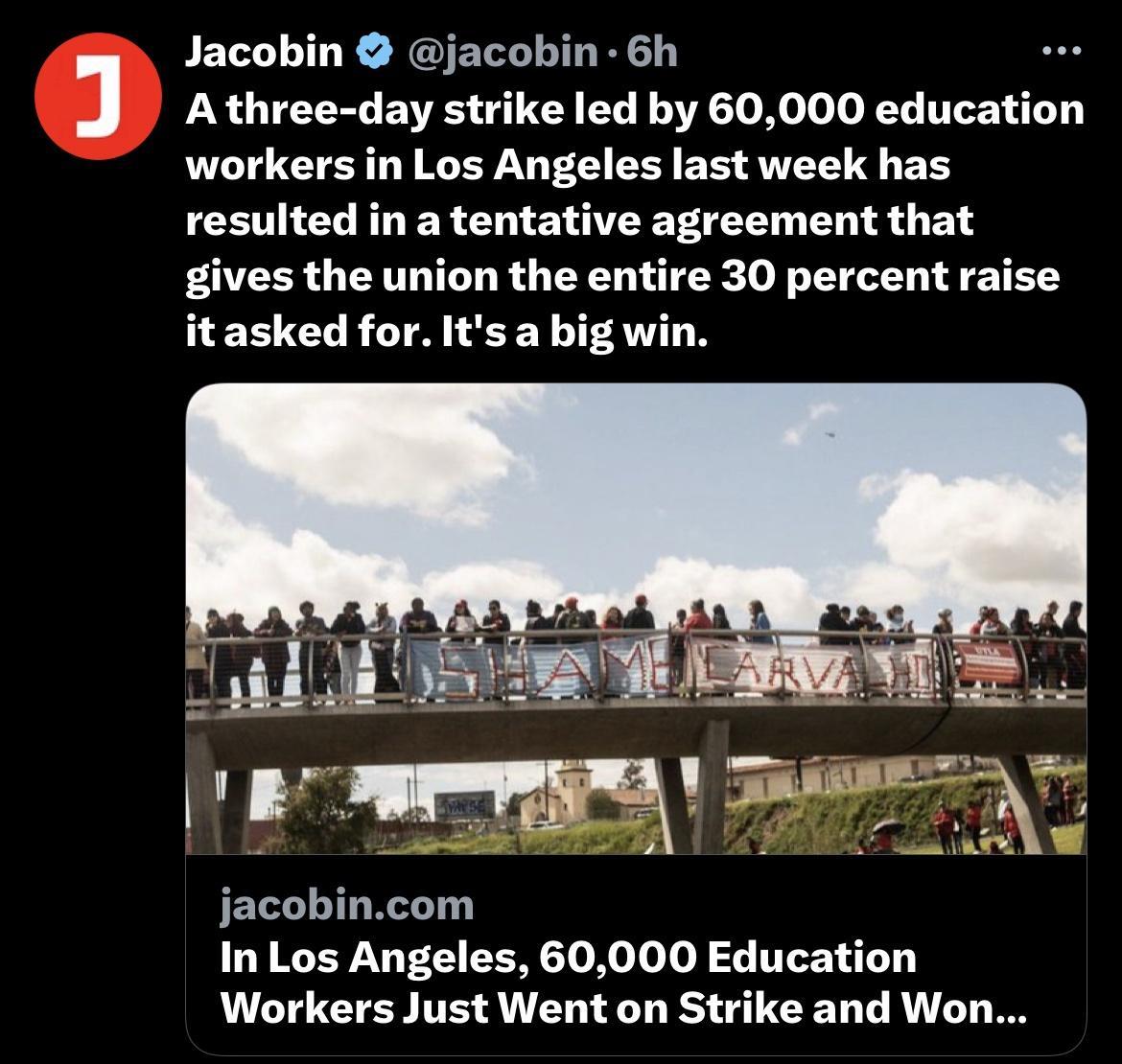 Jacobin jacobin 6h A three day strike led by 60000 education workers in Los Angeles last week has resulted in a tentative agreement that gives the union the entire 30 percent raise itasked for Its a big win i ml wm jacobincom In Los Angeles 60000 Education Workers Just Went on Strike and Won