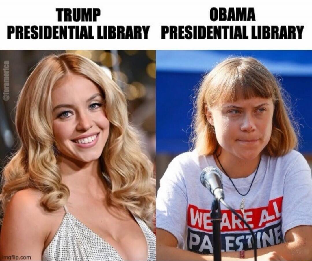 TRUMP PRESIDENTIAL LIBRARY OBAMA PRESIDENTIAL LIBRARY Sydney Sweeney smiling in a sparkly top. Greta Thunberg with a microphone wearing a t-shirt that says 'WE ARE ALL PALESTINE'.