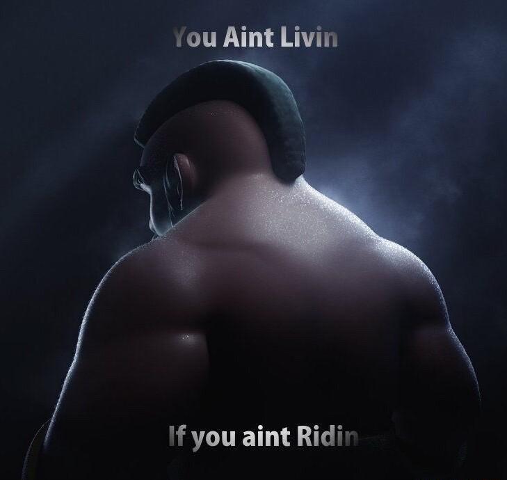 ou Aint Livin 0 N If you aint Ridir