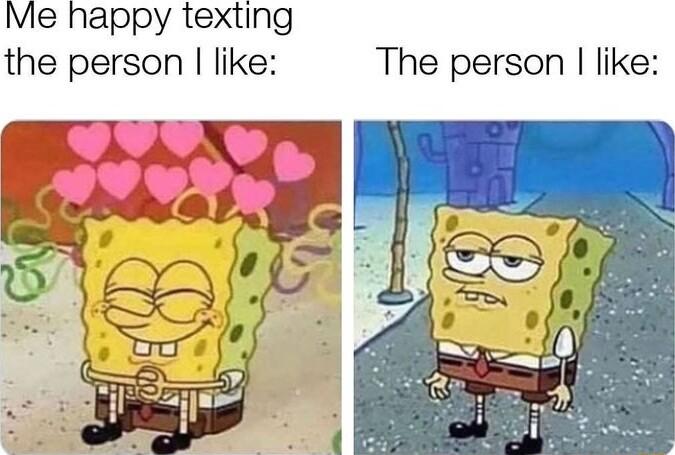 Me happy texting the person like The person like