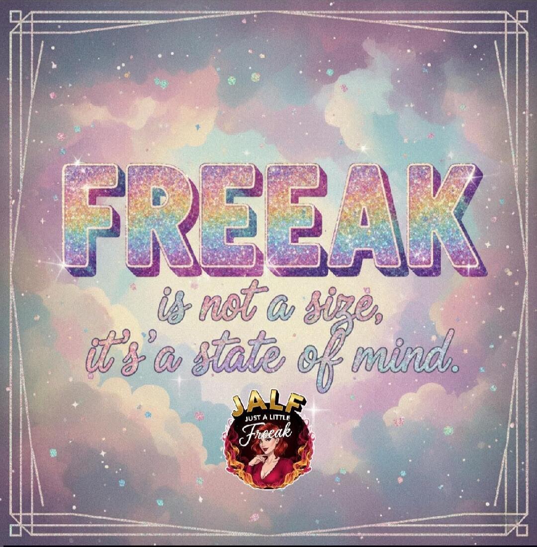 FREAK is not a size, it's a state of mind.