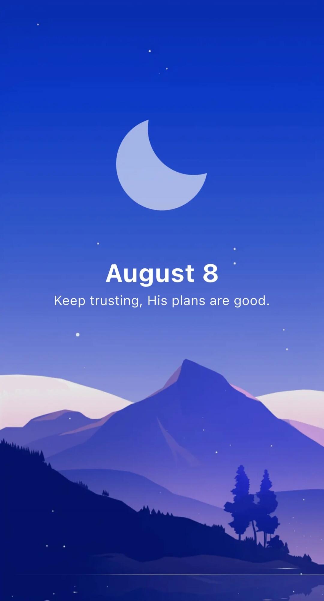 August 8
Keep trusting, His plans are good.
