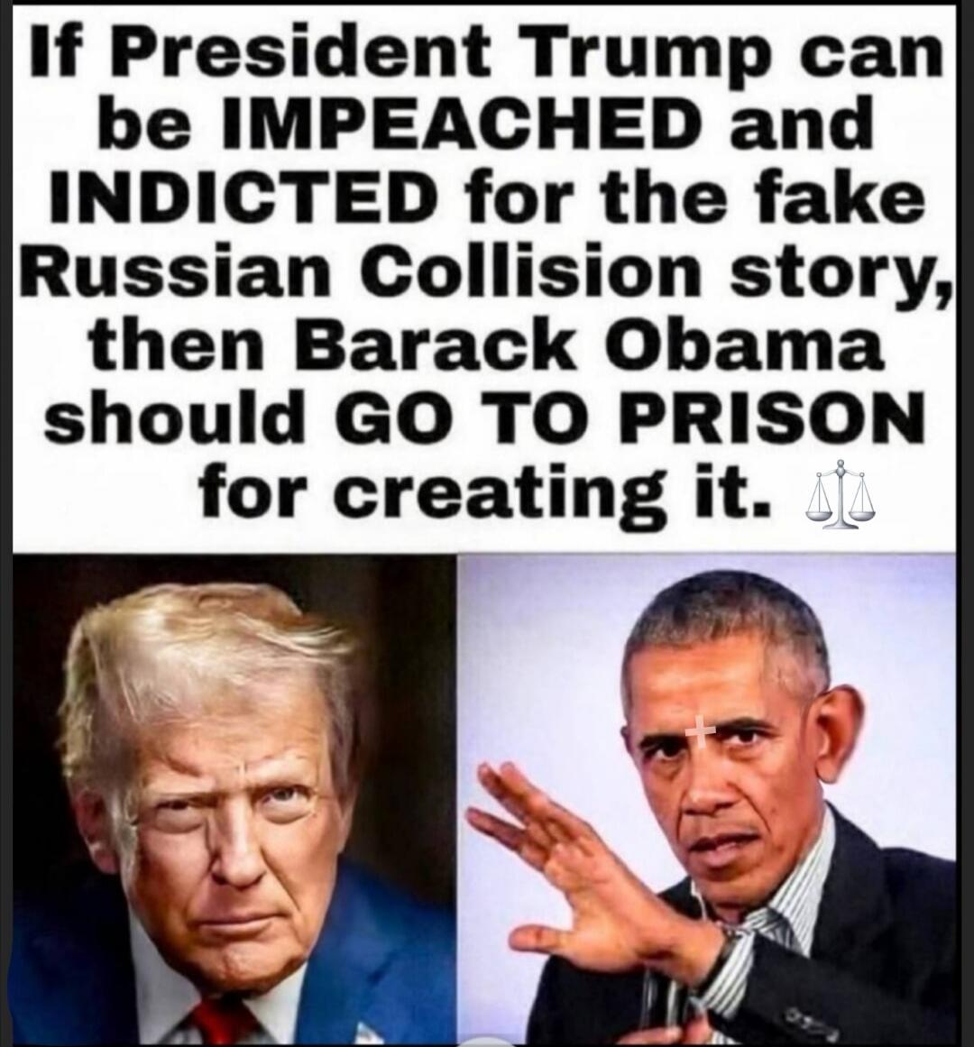 If President Trump can be IMPEACHED and INDICTED for the fake Russian Collision story, then Barack Obama should GO TO PRISON for creating it. ⚖️