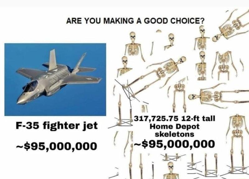 ARE YOU MAKING A GOOD CHOCEZ o L 131772575 12 ft tall F 35 fighter jet Home Depot 2 skeletons 95000000 9500000 Ldl 1 Ll