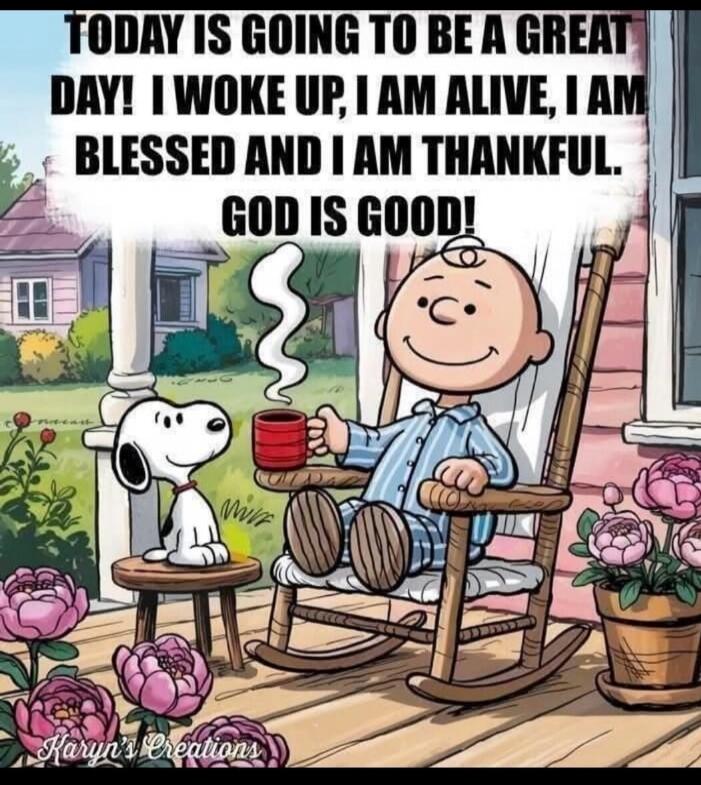 TODAY IS GOING TO BE A GREAT DAY! I WOKE UP, I AM ALIVE, I AM BLESSED AND I AM THANKFUL. GOD IS GOOD! Karyn's Creations