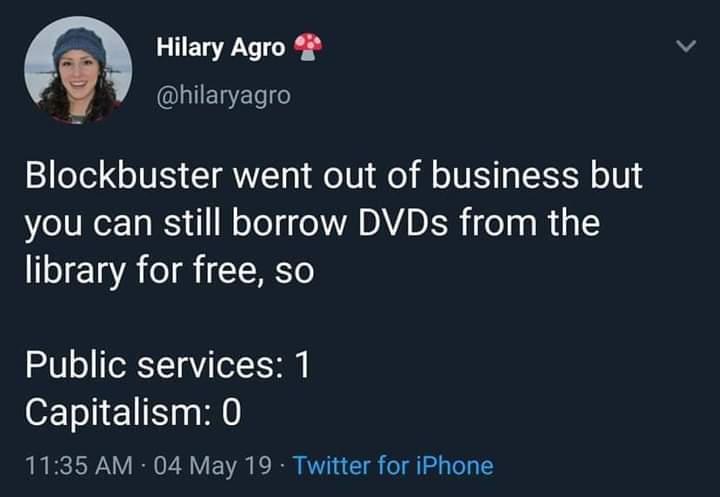 n Hilary Agro LIERELC Blockbuster went out of business but you can still borrow DVDs from the library for free so Public services 1 oFTo1 1 E 2 WI0 1135 AM 04 May 19 Twitter for iPhone