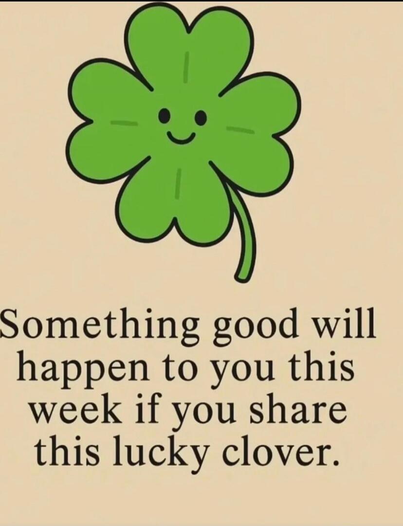 Something good will happen to you this week if you share this lucky clover.