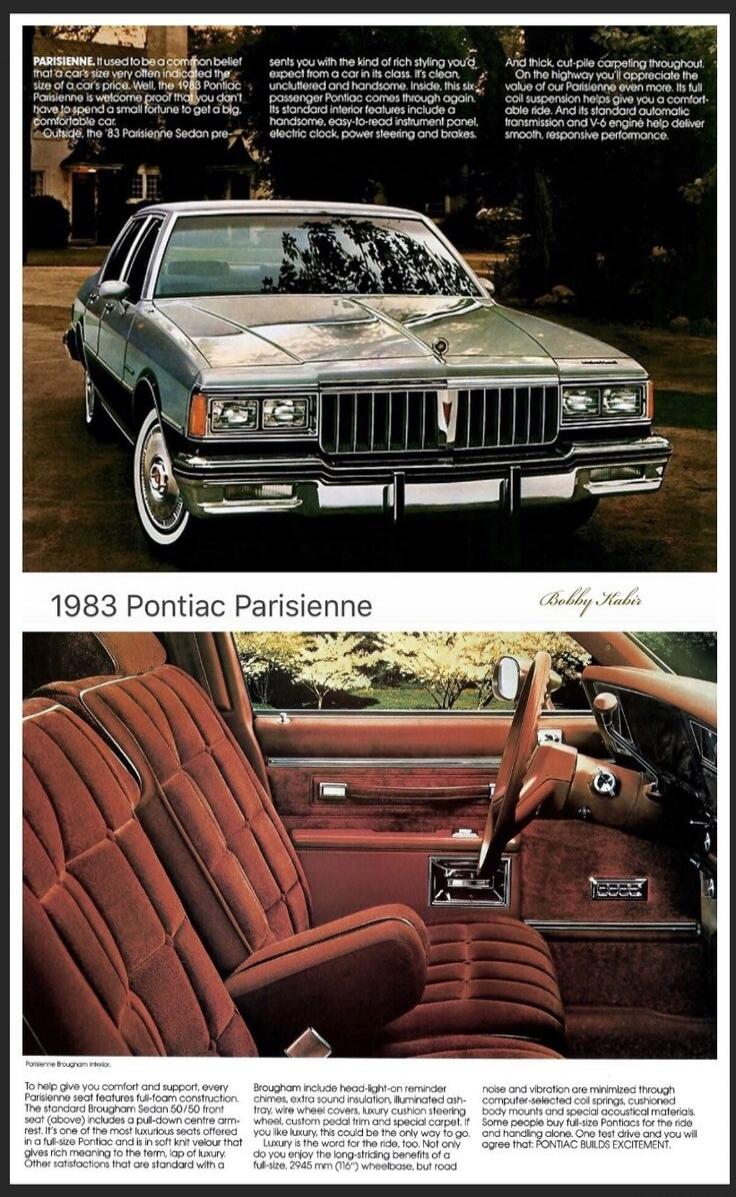 PARISIENNE. It used to be a common belief that a car's size very often indicated the size of a car's price. Well, the 1983 Pontiac Parisienne is welcome proof that you don't have to spend a small fortune to get a big, comfortable car. Outside, the '83 Parisienne Sedan presents you with the kind of rich styling you'd expect from a car in its class. 