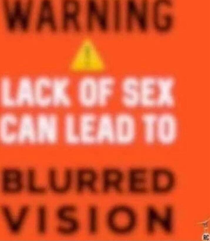 WARNING LACK OF SEX CAN LEAD TO BLURRED VISION