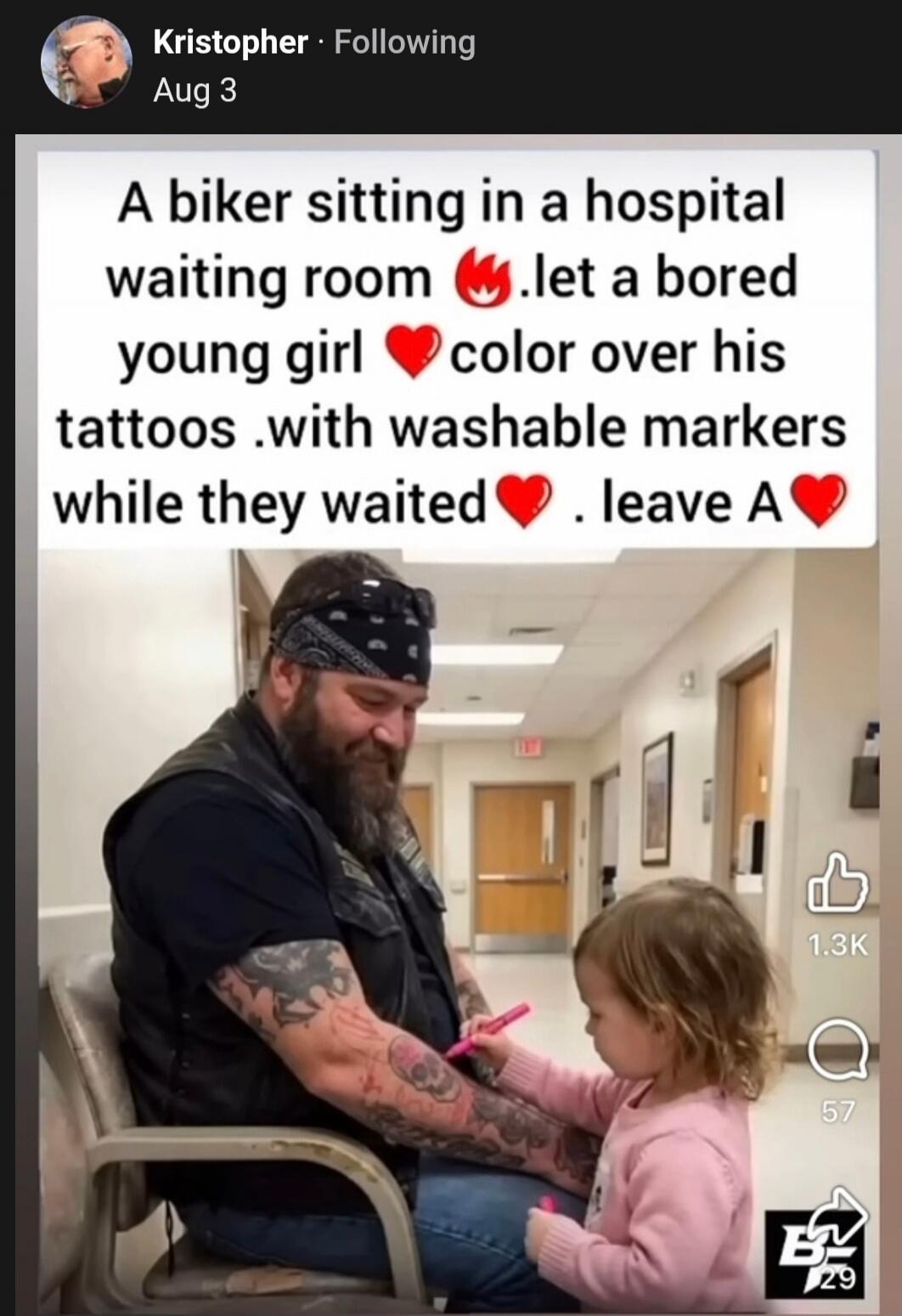 A biker sitting in a hospital waiting room. Let a bored young girl color over his tattoos with washable markers while they waited.