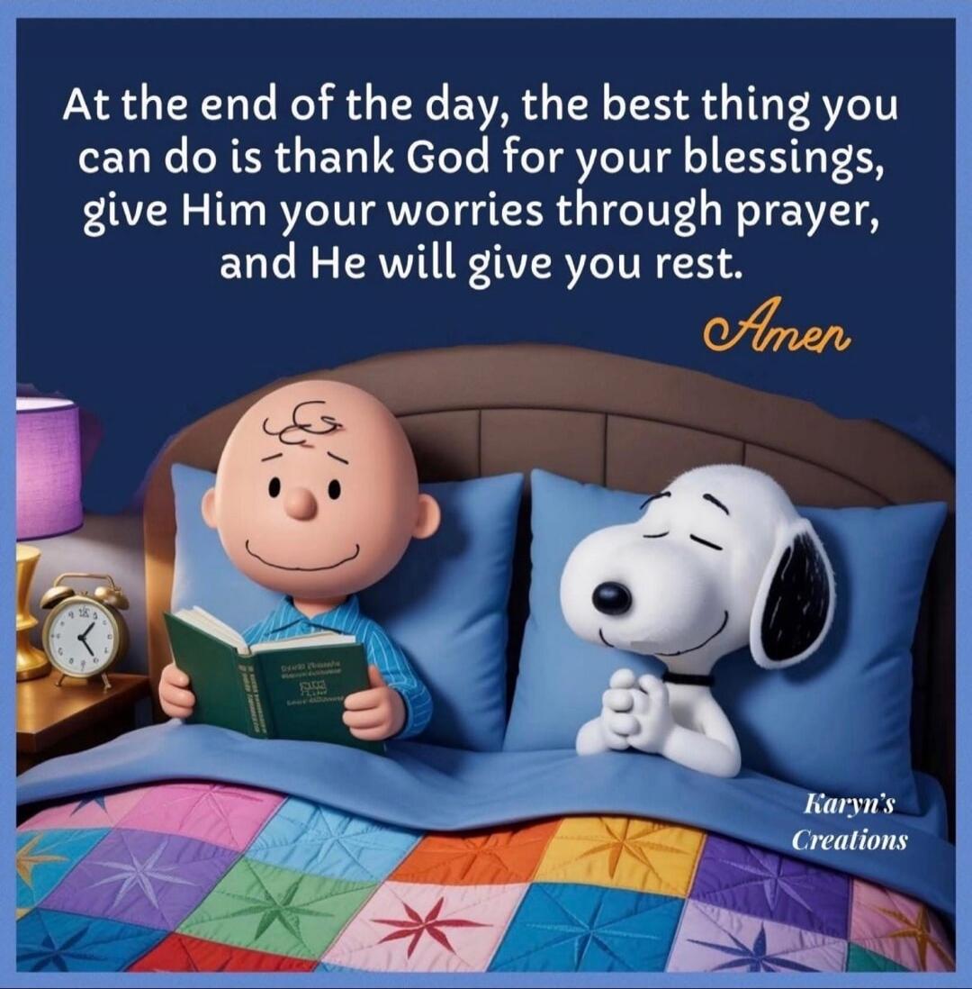 At the end of the day, the best thing you can do is thank God for your blessings, give Him your worries through prayer, and He will give you rest. Amen. Karyn's Creations