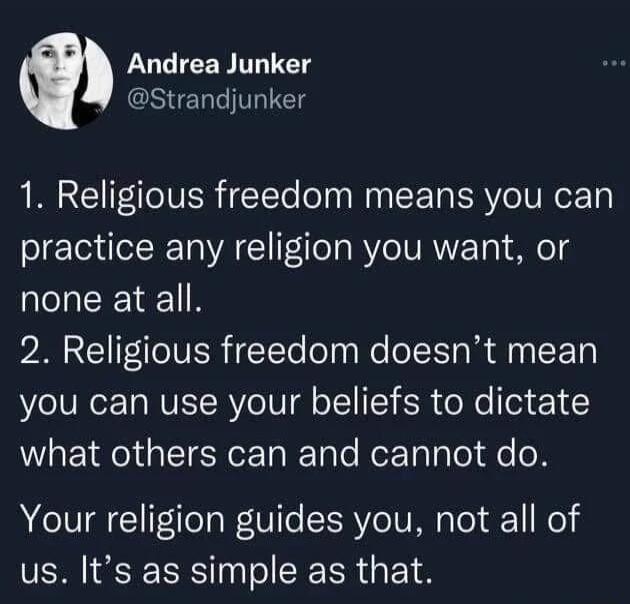 Andrea Junker CSIENTTTICT 1 Religious freedom means you can practice any religion you want or none at all PG EVER Il oln R oSN R A you can use your beliefs to dictate what others can and cannot do Your religion guides you not all of us Its as simple as that