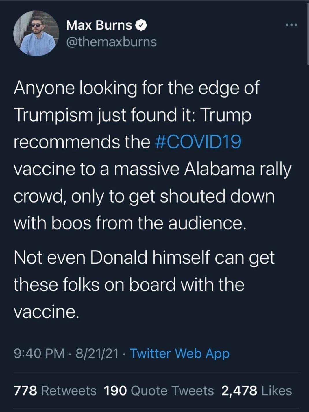 Vi S VEVE T I EINEY IS Anyone looking for the edge of Trumpism just found it Trump recommends the COVID19 vaccine to a massive Alabama rally oieVe NelalVATeXe S glolVClo Ko 0WVip WiigNelelelnigelaaRiplR0 e STglel R NeWVETalDleat1le NallagttliWer1a eSl these folks on board with the YZelelg RO o V IR ST b Vb I RV Tk a ST Y o WV o o 778 Retweets 190 Quote Tweets 2478 Likes