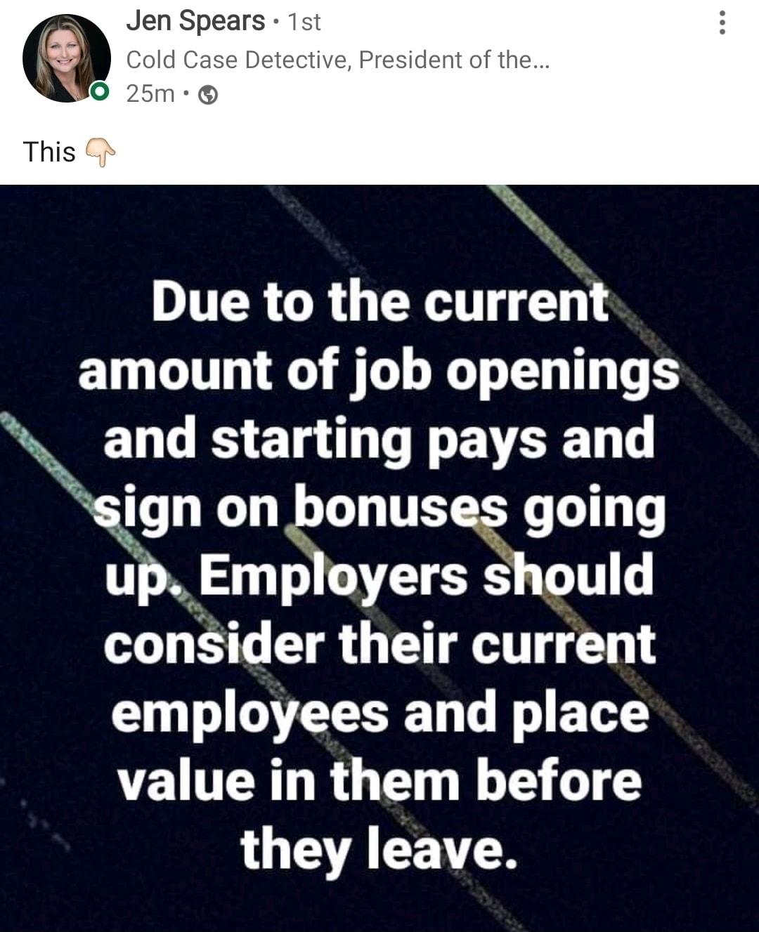 Jen Spears 1st Cold Case Detective President of the O 25m This Cp Due to the current amount of job openings LS EL I N EVEELI Sgn on bonuses going up Employers should consider their current T R T E T value in them before 1O TR R