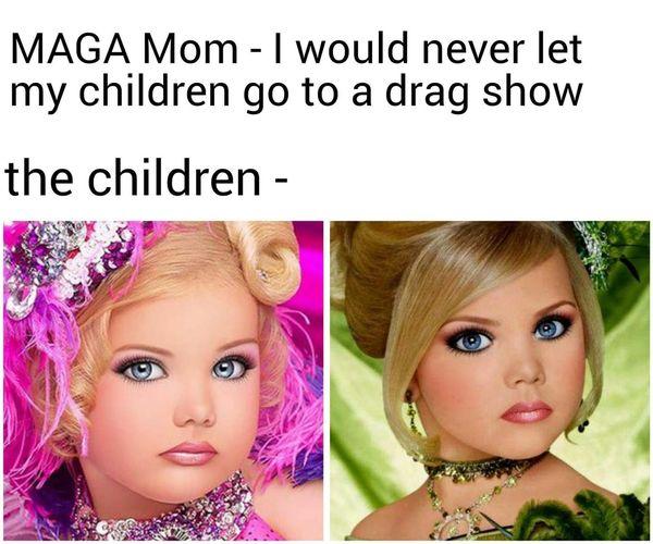 MAGA Mom would never let my children go to a drag show