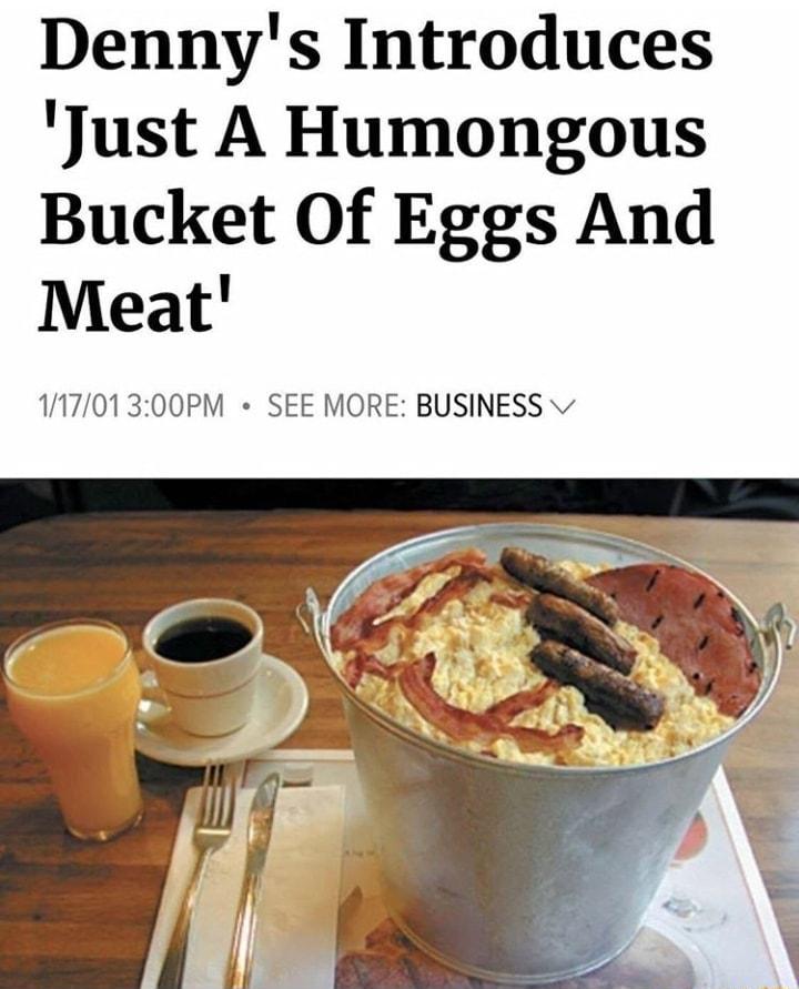 Dennys Introduces Just A Humongous Bucket Of Eggs And Meat 11701300PM SEE MORE BUSINESS v
