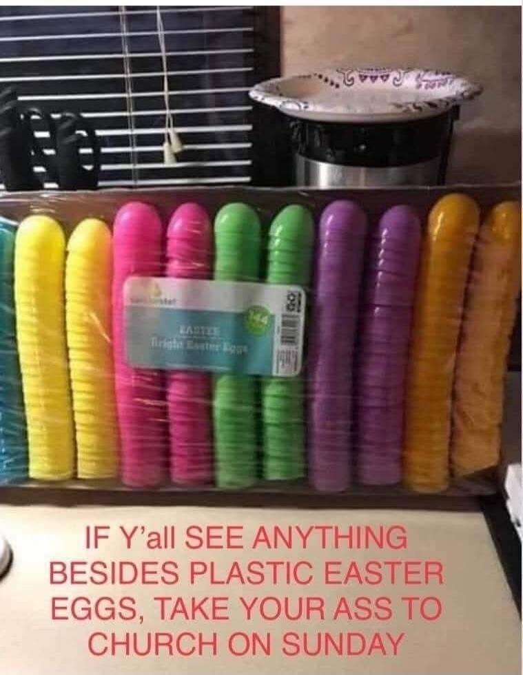 IF Y'ALL SEE ANYTHING BESIDES PLASTIC EASTER EGGS, TAKE YOUR ASS TO CHURCH ON SUNDAY. A package of colorful plastic Easter eggs that resemble phallic objects.