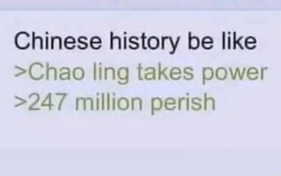 Chinese history be like Chao ling takes power 247 million perish